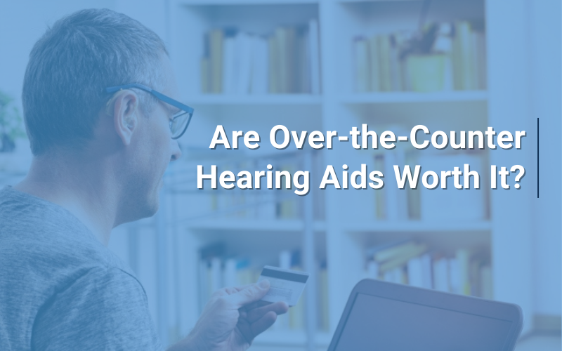 63237e0ce30233cdc962755e_ths-are-otc-hearing-aids-worth-it-blog-1 Are Over-the-Counter Hearing Aids Worth It?